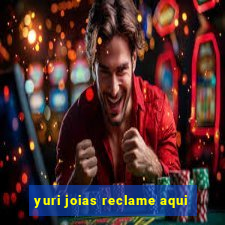 yuri joias reclame aqui